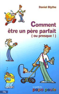 Comment etre un pere parfait ou presque !