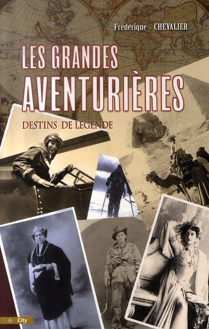 Les grandes aventurières ; destins de légende