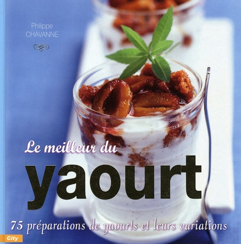 Le meilleur du yaourt ; 75 préparations de yaourts et de variations
