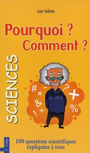 Pourquoi ? comment ? les sciences ; 110 questions scientifiques expliquées à tous
