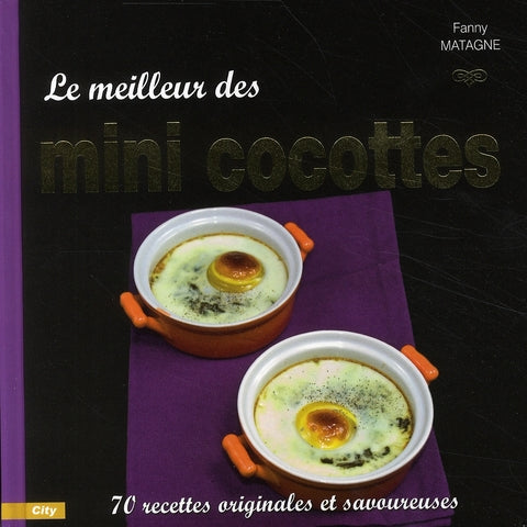 Le meilleur des mini cocottes ; 70 recettes originales et savoureuses