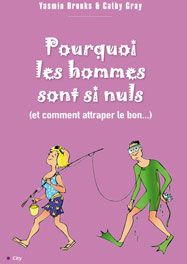 Pourquoi les hommes sont nuls (et comment attraper le bon...)