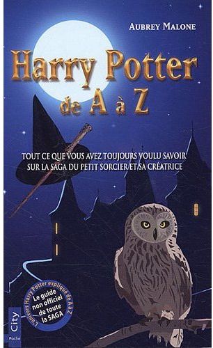 Harry Potter de A à Z ; tout ce que vous avez toujours voulu savoir sur la saga du petit sorcier et sa créatrice