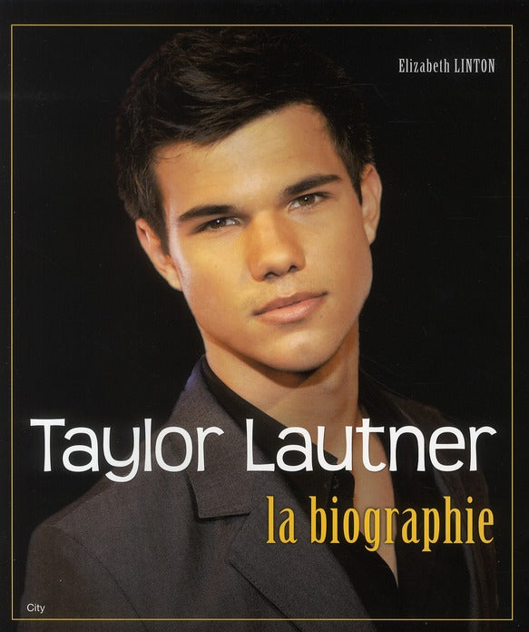 Taylor Lautner ; la biographie