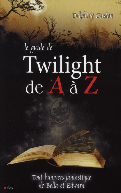 Le guide Twilight de A à Z ; tout l'univers fantastique de Bella et Edouard