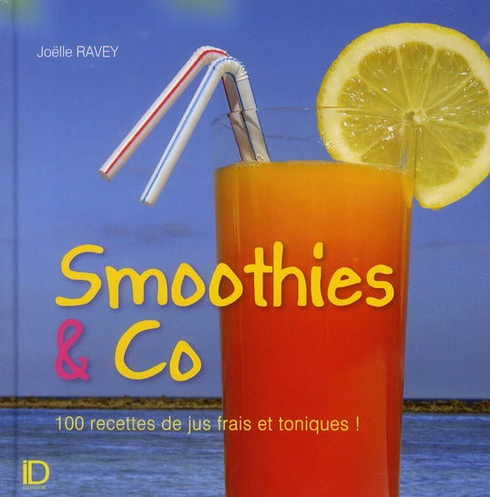 Smoothies & co ; 100 recettes de jus frais et toniques !