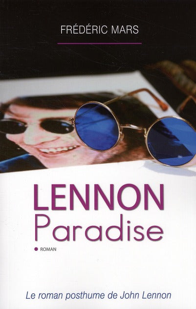 Lennon paradise ; le roman posthume de John Lennon