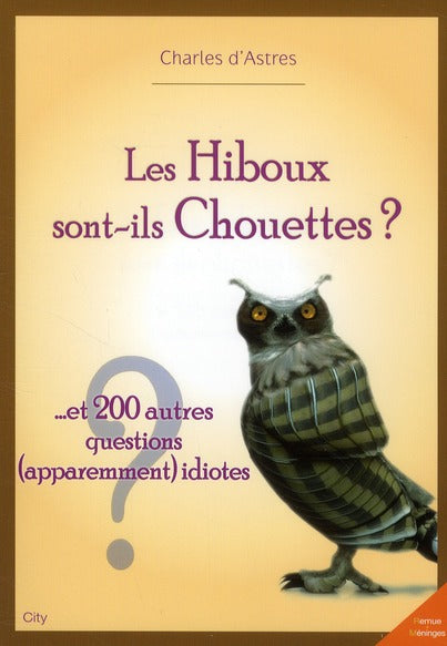 Les hiboux sont-ils chouettes ? ; et 200 autres questions (apparement) idiotes
