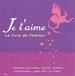 Je t'aime ; le livre de l'amour