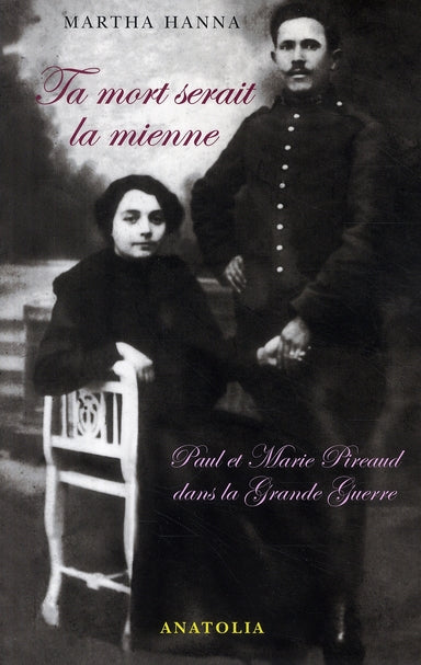 Ta mort serait la mienne ; Paul et Marie Pireaud dans la Grande Guerre