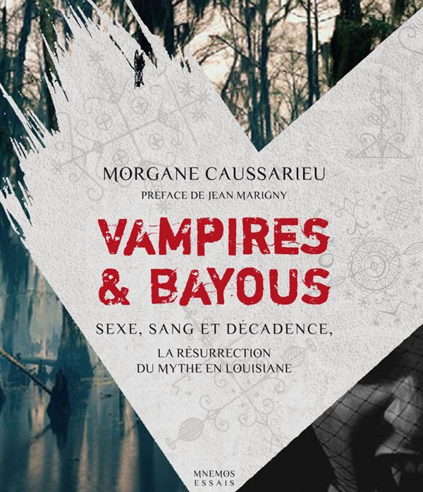 Vampires & bayous ; sexe, sang et décadence, la résurrection d'un mythe en Louisiane