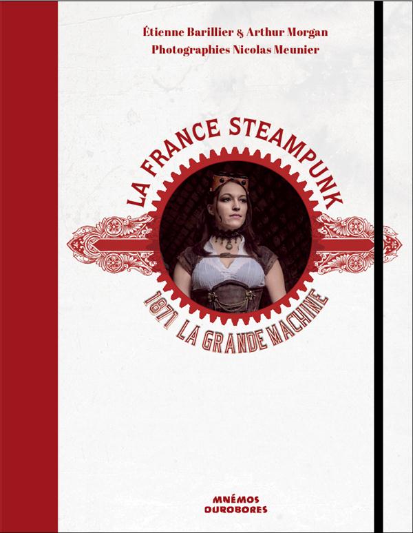 La France steampunk ; 1871, la Grande Machine
