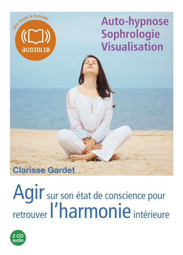 Agir sur son état de conscience ; pour retrouver l'harmonie intérieure