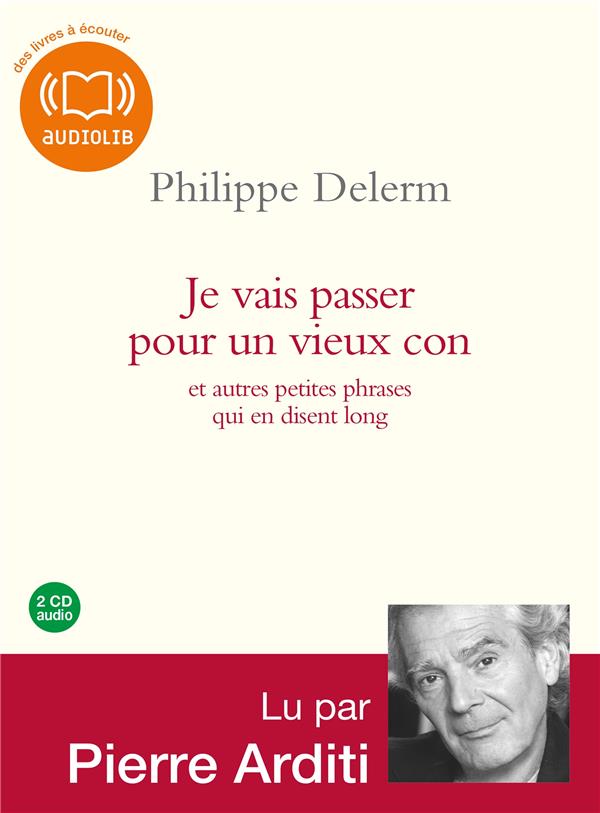 Je vais passer pour un vieux con et autres petites phrases qui en disent long