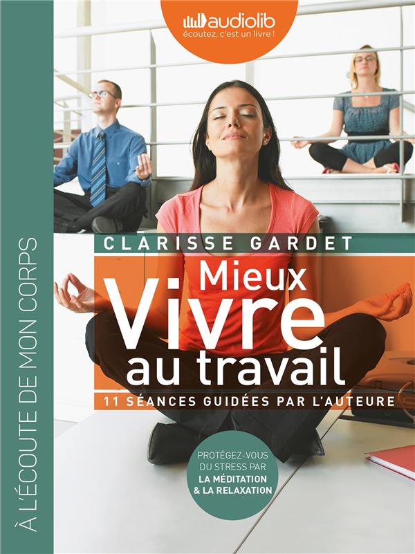 Mieux vivre au travail ; protégez vous du stress par la méditation et la relaxation