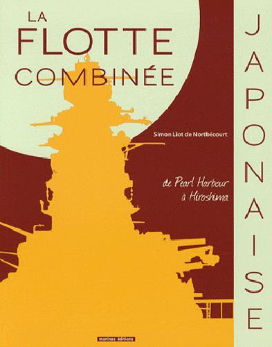 La flotte combinée japonaise ; de Pearl Harbor à Hiroshima