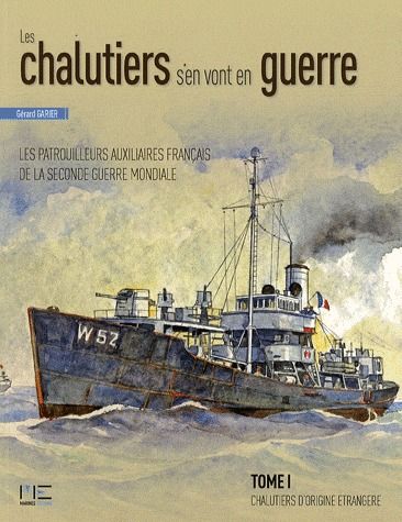 Les chalutiers s'en vont en guerre ; les patrouilleurs auxiliaires français de la seconde guerre mondiale
