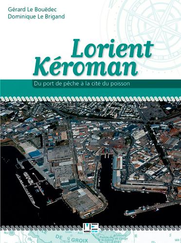 Lorient Kéroman ; du port de pêche à la cité du poisson