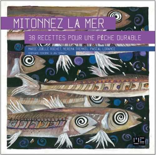 Mitonnez la mer, 30 recettes pour une pêche durable