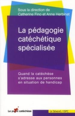 La pédagogie catéchétique spécialisée ; quand la catéchèse s'adresse aux personnes en situation de handicap