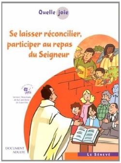 Quelle joie ; se laisser reconcilier, participer au repas du Seigneur