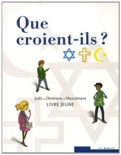 Que croient-ils ? ; Juifs, Chrétiens, Musulmans ; livre jeune