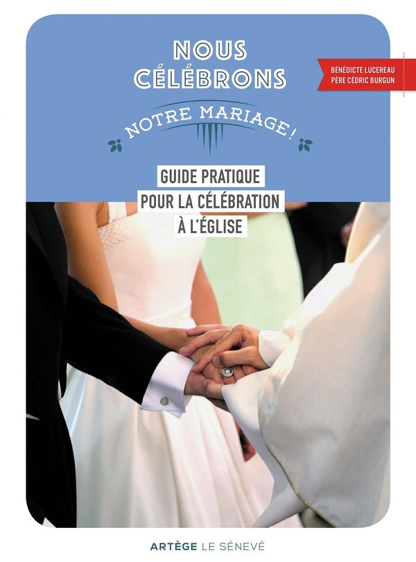 Nous célébrons notre mariage ; guide pratique pour la célébration à l'Eglise