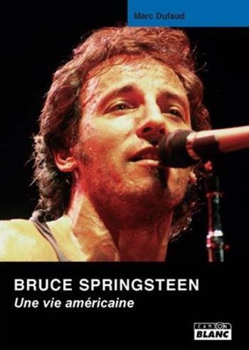 Bruce Springsteen ; une vie américaine