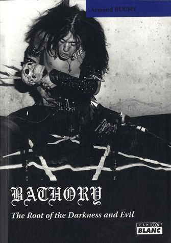 Bathory ; the root of the darkness and evil
