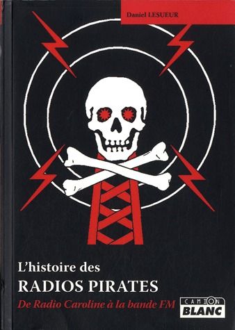 Radios pirates ; de radio Caroline a la bande FM