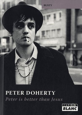 Pete Doherty ; Peter is better than Jesus