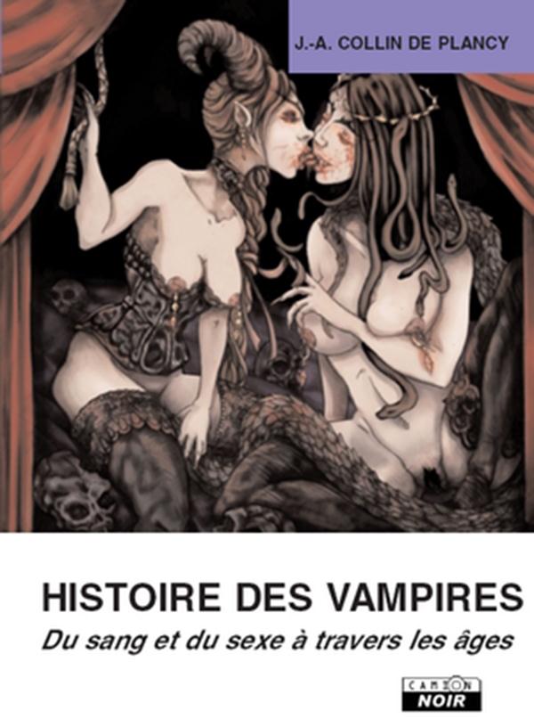 Histoire des vampires ; du sexe et du sang à travers les âges