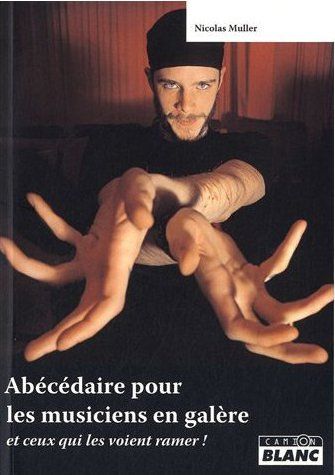 Abcédaire des musiciens en galère ; et de ceux qui les voient ramer