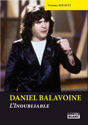 Daniel Balavoine ; l'inoubliable