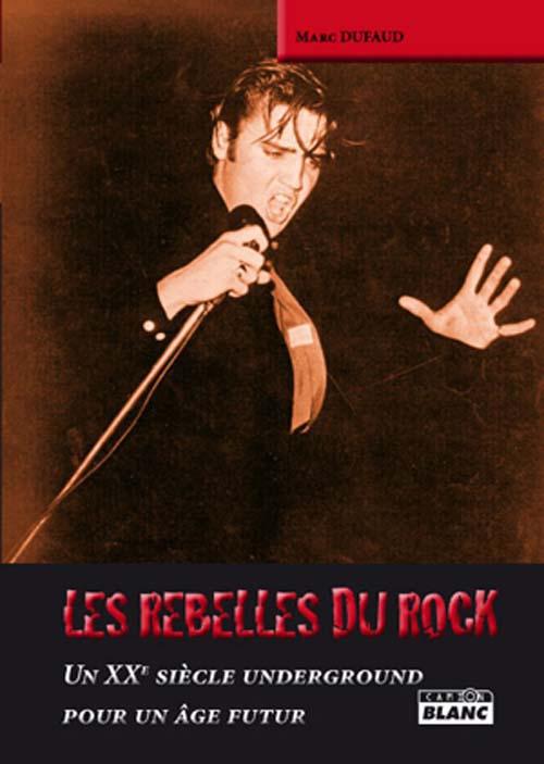 Les rebelles du rock ; un XX siècle underground pour un âge futur