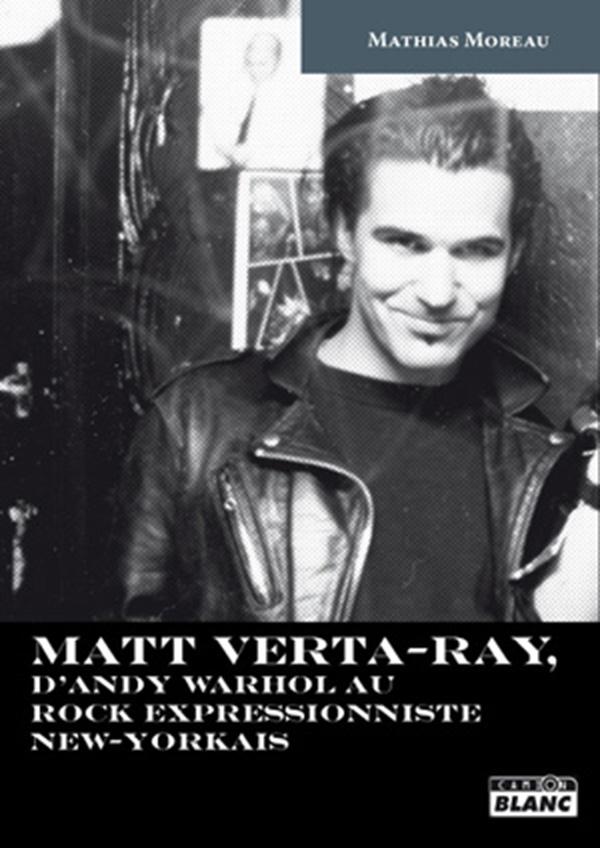 Matt Verta-Ray ; d'Andy Warhol au rock impressionniste new-yorkais