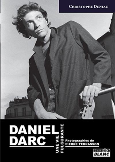Daniel Darc ; une vie fulgurante