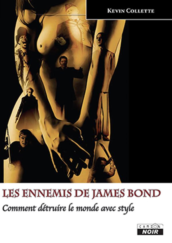 Les ennemis de James Bond ; comment détruire le monde avec style