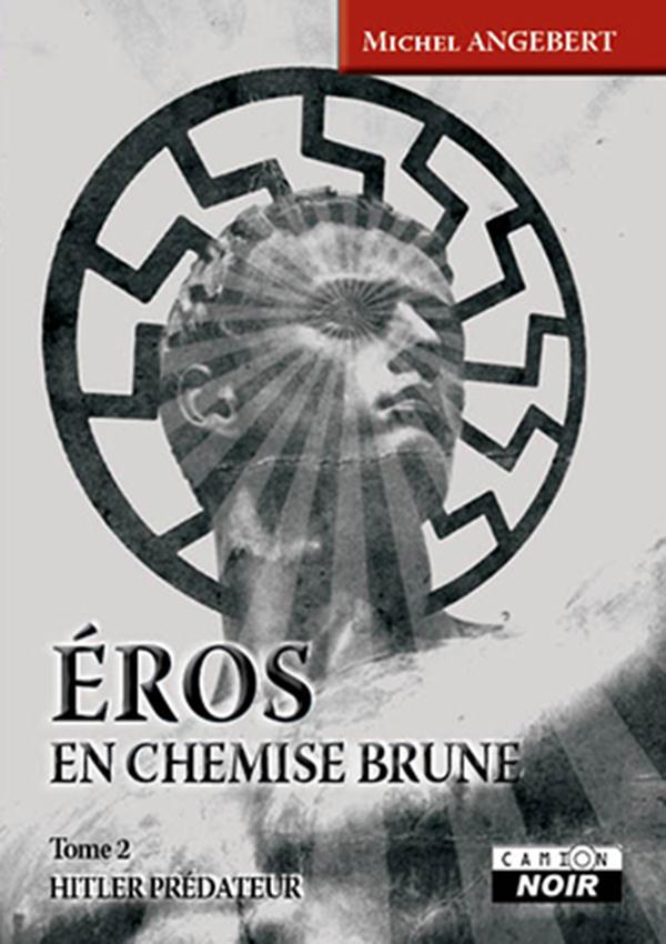 Eros en chemise brune Tome 2 ; Hitler prédateur