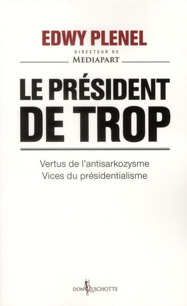 Le président de trop ; vertus de l'antisarkozysme, vice du présidentialisme