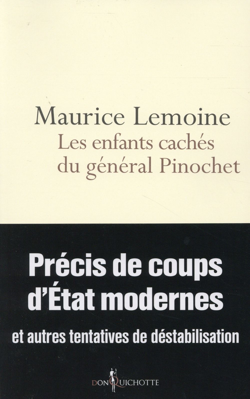 Les enfants cachés du général Pinochet ; précis de coups d'etats modernes et autres tentatives de déstabilisation