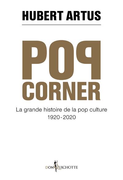 Pop corner ; la grande histoire de la pop culture 1920-2020