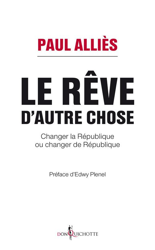 Le rêve d'autre chose ; changer la République ou changer de République ?