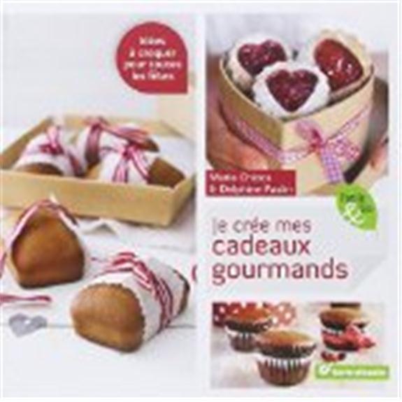Je crée mes cadeaux gourmands ; idées à croquer pour toutes les fêtes