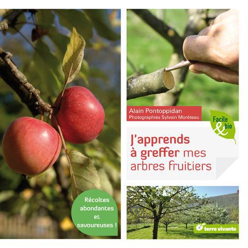 J'apprends à greffer mes arbres fruitiers ; récoltes abondantes et savoureuses !