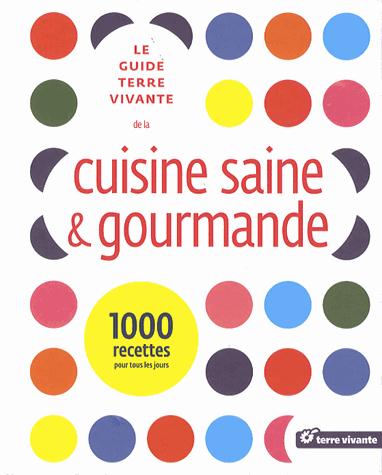 Le guide terre vivante de la cuisine saine