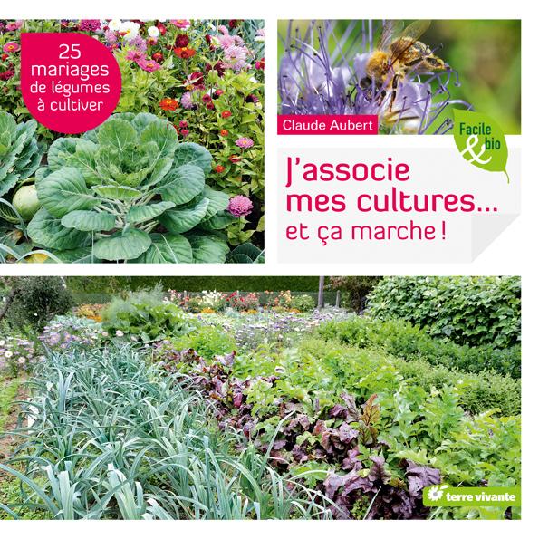 J'associe mes cultures... et ca marche ! ; 25 mariages de légumes à cultiver