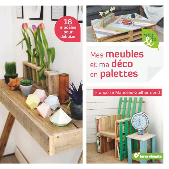 Mes meubles et ma déco en palettes ; 17 modèles pour débuter