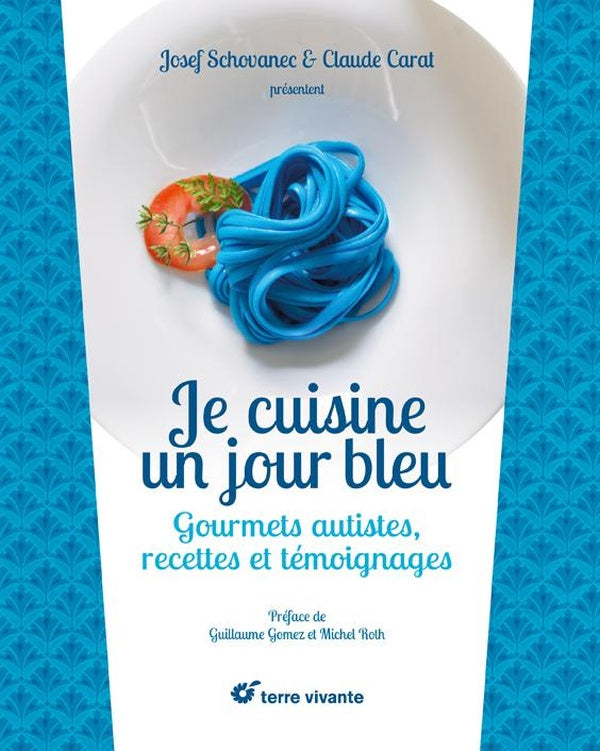 Je cuisine un jour bleu ; gourmets autistes, recettes et témoignages