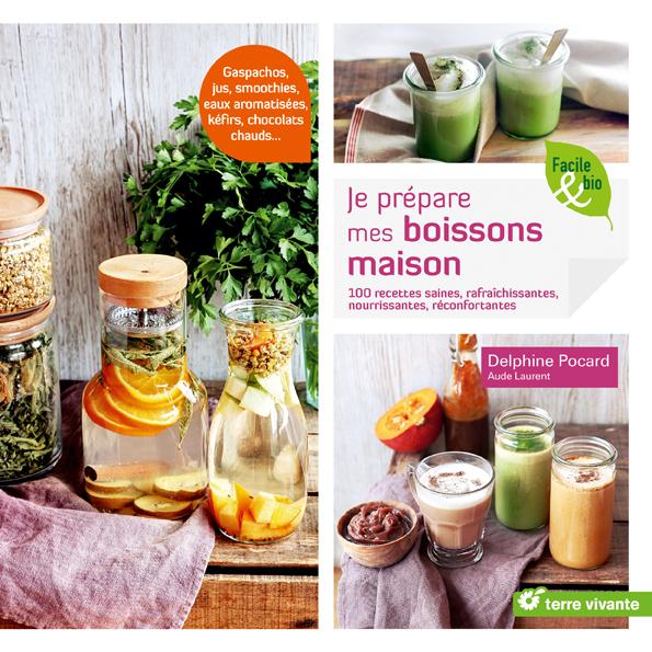 Je prépare mes boissons maison ; 100 recettes saines, rafraîchissantes, nourrissantes, réconfortantes